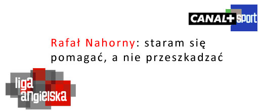 Rafał Nahorny: Staram się pomagać, a nie przeszkadzać